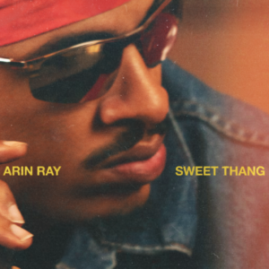 Arin Ray Sets the Tone for a New Era With “Sweet Thang”